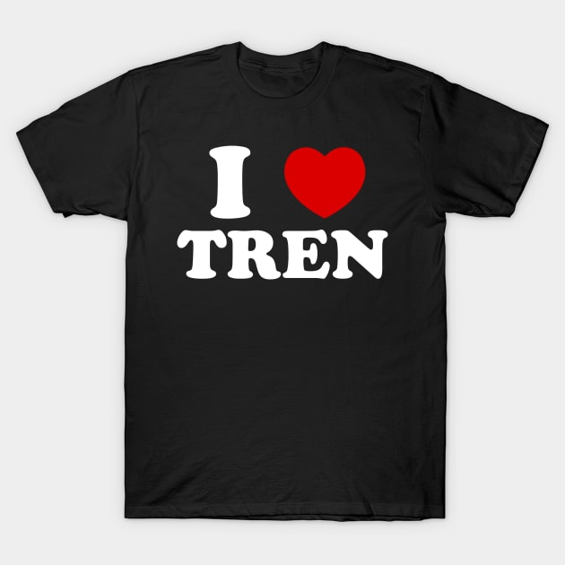 Funny workout Quote, I Love Tren Design,Cool bodybuilder T-Shirt by hadlamcom